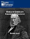 Horace Greeley: Publisher and Politician
