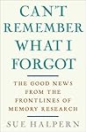 Book cover for Can't Remember What I Forgot: The Good News from the Front Lines of Memory Research