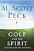 Golf and the Spirit by M. Scott Peck Golf and the Spirit by M. Scott Peck
