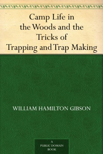 Camp Life in the Woods and the Tricks of Trapping and Trap Making.   Illustrated Edition (Kindle Edition)