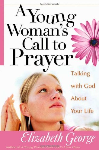 A Young Woman's Call to Prayer: Talking with God About Your Life (Kindle Edition)