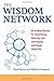 The Wisdom Network: An 8-Step Process for Identifying, Sharing, and Leveraging Individual Expertise