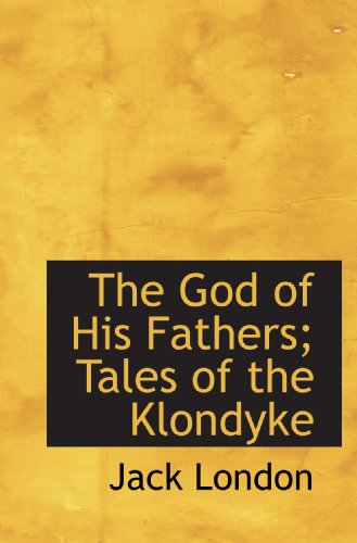 The God of His Fathers; Tales of the Klondyke