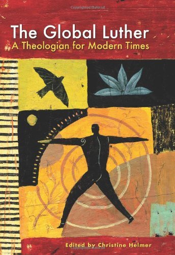 The Global Luther: A Theologian for Modern Times (Kindle Edition)