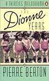 The Dionne Years A Thirties Melodrama by Pierre Berton