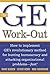 The GE Work-Out: How to Implement GE's Revolutionary Method for Busting Bureaucracy & Attacking Organizational Proble
