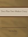 Two Plus Two Makes Crazy Two Plus Two Makes Crazy