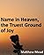 Name in Heaven, the Truest Ground of Joy, on Luke x. 20. and the Power of Grace in Weaning the Heart from the World, on Psal. cxxxi. 1