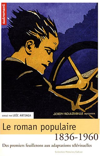 Le Roman Populaire: Des Premiers Feuilletons Aux Adaptations Télévisuelles, 1836 1960 (Paperback)