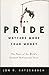 Why Pride Matters More Than Money: The Power of the World's Greatest Motivational Force (Crown Business Briefings)