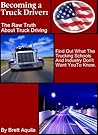 Book cover for Becoming A Truck Driver: The Raw Truth About Truck Driving:: Thinking Of Becoming a Truck Driver? You MUST Read This Book First.