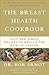 The Breast Health Cookbook:...