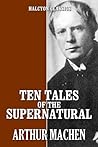 Ten Tales of the Supernatural by Arthur Machen
