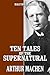 Ten Tales of the Supernatural by Arthur Machen