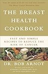 The Breast Health Cookbook: Fast and Simple Recipes to Reduce the Risk of Cancer The Breast Health Cookbook: Fast and Simple Recipes to Reduce the Risk of Cancer