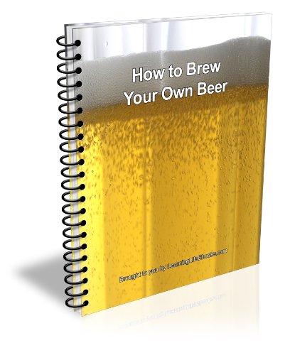 How to Brew Your Own Beer - Learn How to Make Refreshing, Cold Homemade Beer (Kindle Edition)