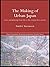 The Making of Urban Japan: Cities and Planning from Edo to the Twenty First Century (Nissan Institute/Routledge Japanese Studies)