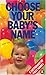 Choose Your Babys Name: A D...
