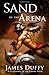 Sand of the Arena by James Duffy