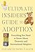 The Ultimate Insider's Guide to Adoption: Everything You Need to Know About Domestic and International Adoption