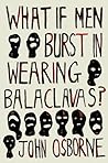 What If Men Burst in Wearing Balaclavas?