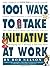 1001 Ways to Take Initiative at Work