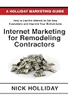 Internet Marketing for Remodeling Contractors: Advertising Your Kitchen, Bath, or Home Remodeling Business Online Using a Website, Google, Facebook, YouTube, Angie's List, LinkedIn, SEO, and More! Internet Marketing for Remodeling Contractors: Advertising Your Kitchen, Bath, or Home Remodeling Business Online Using a Website, Google, Facebook, YouTube, Angie's List, LinkedIn, SEO, and More!