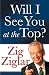 Will I See You at the Top? by Zig Ziglar