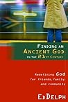 Finding an Ancient God in the 21st Century: Redefining God for Friends, Family, and Community