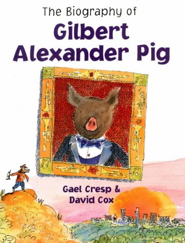 The Biography of Gilbert Alexander Pig (Hardcover)