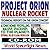 Project Orion Nuclear Pulse Rocket, Technical Reports on the Orion Concept, Atomic Bombs Propelling Massive Spaceships to the Planets, External Pulsed Plasma Propulsion (CD-ROM)
