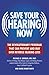 Save Your Hearing Now: The ...