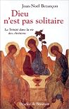 Dieu N'est Pas Solitaire: La Trinité Dans La Vie Des Chrétiens Dieu N'est Pas Solitaire: La Trinité Dans La Vie Des Chrétiens