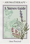 Aromatherapy - a Nurses Guide