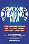 Save Your Hearing Now: The Revolutionary Program That Can Prevent and May Even Reverse Hearing Loss
