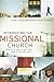 Introducing the Missional Church: What It Is, Why It Matters, How To Become One (Allelon Missional Series)