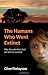 The Humans Who Went Extinct: Why Neanderthals Died Out and We Survived