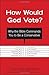 How Would God Vote?: Why the Bible Commands You to Be a Conservative