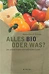 Alles bio oder was?: der schöne Traum vom natürlichen Essen