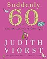 Book cover for Suddenly Sixty: And Other Shocks of Later Life (Judith Viorst's Decades)