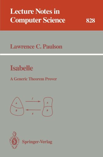 Isabelle: A Generic Theorem Prover (Lecture Notes in Computer Science) (Lecture Notes in Computer Science (828))