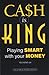 Cash Is King: Playing Smart...