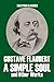 A Simple Soul and Other Works by Gustave Flaubert (Unexpurgated Edition) (Halcyon Classics)
