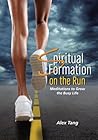 Spiritual Formation on the Run: Meditations to Grow the Busy Life