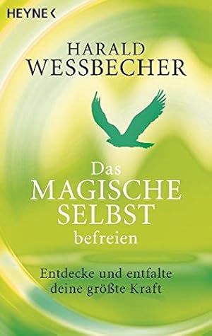 Das Magische Selbst Befreienentdecke Und Entfalte Deine Größte Kraft