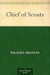 Chief of Scouts by William F. Drannan