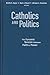 Catholics and Politics: The...