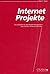 Internet Projekte: Ein Leitfaden Für Das Projekt Management Von Internet /Intranet Auftritten