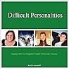 Difficult Personalities: Coping With the Negative People Who Drain You Dry