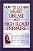 How to Eat Away Heart Disease and High Blood Pressure by Liz A. Applegate